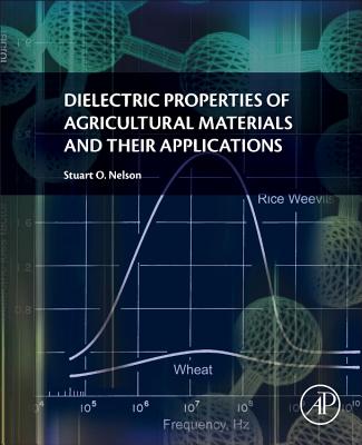 Dielectric Properties of Agricultural Materials and their Applications - Nelson, Stuart