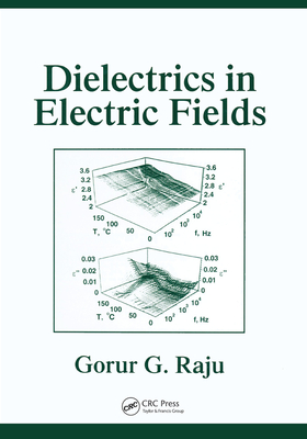 Dielectrics in Electric Fields: Tables, Atoms, and Molecules - Raju, Gorur Govinda