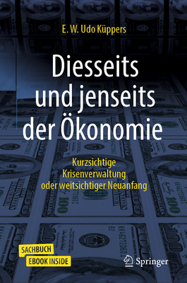 Diesseits Und Jenseits Der ?konomie: Kurzsichtige Krisenverwaltung Oder Weitsichtiger Neuanfang - K?ppers, E W Udo