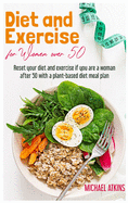 Diet and Exercise for Women Over 50: Reset your diet and exercise if you are a woman after 50 with a plant-based diet meal plan