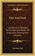 Diet and Food: Considered in Relation to Strength and Power of Endurance, Training and Athletics