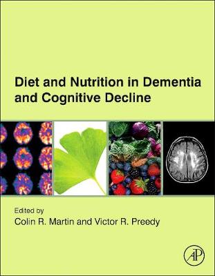 Diet and Nutrition in Dementia and Cognitive Decline - R Martin, Colin (Editor), and Preedy, Victor R (Editor)