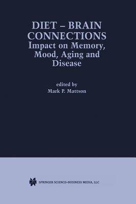 Diet -- Brain Connections: Impact on Memory, Mood, Aging and Disease - Mattson, Mark P (Editor)