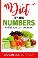 Diet by the numbers.: The diet Plan that you can count on!