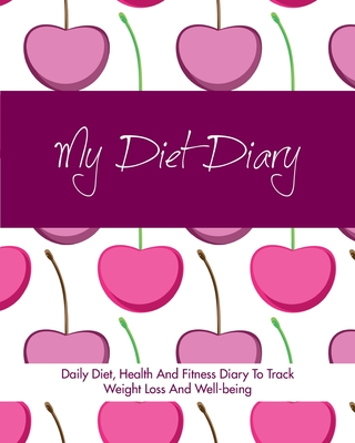 Diet Diary: Daily Diet, Health And Fitness Diary To Track Weight Loss And Well-being - Start Guides, Quick