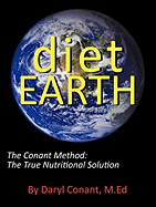 Diet Earth: The Conant Method: The True Nutritional Solution