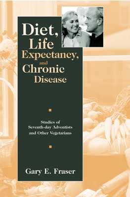 Diet, Life Expectancy, and Chronic Disease: Studies of Seventh-Day Adventists and Other Vegetarians - Fraser, Gary E