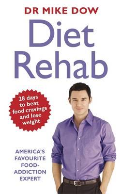 Diet Rehab: Beat food cravings and lose weight in just 28 days - Dow, Mike, Dr.