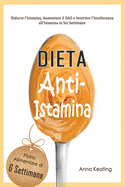 Dieta Anti-Istamina: Ridurre l'Istamina, Aumentare il DAO e Invertire l'Intolleranza all'Istamina in Sei Settimane