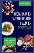Dieta Baja En Carbohidratos Y Alta En Protenas: Recetas rpidas, deliciosas y bajas en grasa para desarrollar msculos y sentirse satisfecho