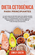 Dieta Cetognica Para Principiantes: La gua esencial de Keto para una rpida prdida de peso! Utilizando el ayuno intermitente, recetas bajas en carbohidratos, tcnicas veganas y vegetarianas, y un plan de comidas de 7 das de bajo presupuesto.