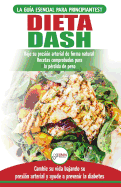 Dieta Dash: Gu?a de dieta para principiantes para reducir la presi?n arterial, la hipertensi?n y recetas probadas para la p?rdida de peso (libro en espaol / Dash Diet Spanish Book)