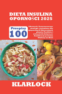 Dieta Insulina Oporno ci 2025: 100 Zdrowych Przepisy Zaawansowane strategie  ywieniowe dla optymalnych Zdrowotnych planw Posilkw i wskazwki dotycz ce Stabilizacji poziomu Glukozy we Krwi