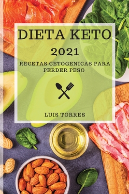 Dieta Keto 2021: Recetas Cetogenicas Para Perder Peso - Torres, Luis