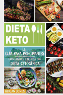 Dieta Keto: La Gu?a Para Principiantes Para Hombres Y Mujeres Con Dieta Cetog?nica