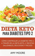 Dieta Keto para la diabetes tipo 2: C?mo controlar la diabetes tipo 2 con la dieta Keto, ms recetas saludables, deliciosas y fciles!