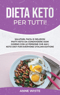 Dieta Keto per tutti!: Salutari, facili e deliziosi piatti Keto da condividere ogni giorno con le persone che ami Keto Diet for Everyone! (Italian Edition)