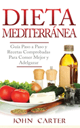 Dieta Mediterrnea: Gua Paso a Paso y Recetas Comprobadas Para Comer Mejor y Adelgazar (Libro en Espaol/Mediterranean Diet Book Spanish Version)