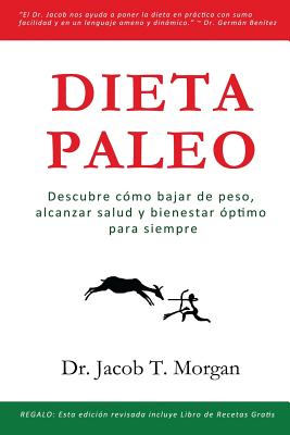 Dieta Paleo: Descubre c?mo bajar de peso, alcanzar salud y bienestar ?ptimo para siempre - Imagen, Editorial (Editor), and Morgan, Jacob T