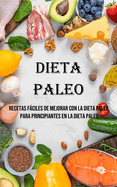 Dieta Paleo: Recetas Fciles De Mejorar Con La Dieta Paleo Para Principiantes en La Dieta Paleo