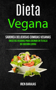 Dieta vegana: Saborea deliciosas comidas veganas (Recetas veganas para cocinar en tu olla de cocci?n lenta)