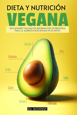 Dieta Y Nutrici?n Vegana: Diccionario de Informaci?n Nutricional de Los Alimentos Basados En Plantas Veganismo - Rothman, A M (Editor), and Rothman, Ed