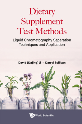 Dietary Supplement Test Methods: Liquid Chromatography Separation Techniques and Application - Ji, David Dajing, and Sullivan, Darryl