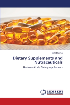 Dietary Supplements and Nutraceuticals - Sharma, Nidhi