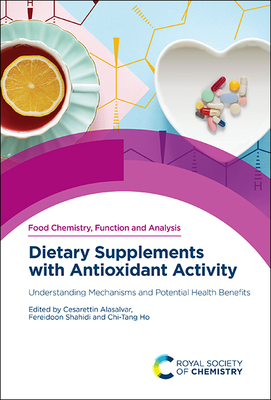 Dietary Supplements with Antioxidant Activity: Understanding Mechanisms and Potential Health Benefits - Alasalvar, Cesarettin (Editor), and Shahidi, Fereidoon (Editor), and Ho, Chi-Tang (Editor)