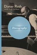Dieter Roth: Discography: Dieter Roth and Music, Catalogue Raisonn?