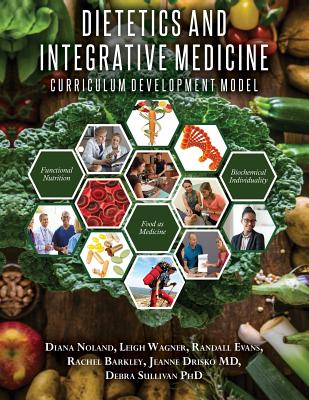 Dietetics and Integrative Medicine: Curriculum Development Model - Noland, Diana, and Wagner, Leigh, and Evans, Randall