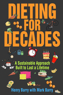 Dieting for Decades: A Sustainable Approach Built to Last a Lifetime