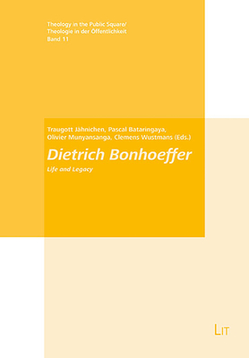Dietrich Bonhoeffer: Life and Legacy Volume 11 - Bataringaya, Pascal (Editor), and Jahnichen, Traugott (Editor), and Munyansanga, Olivier (Editor)