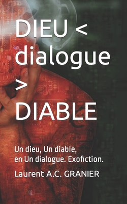 DIEU DIABLE: Un dieu, Un diable, en Un dialogue. Exofiction. - Granier, Laurent a C