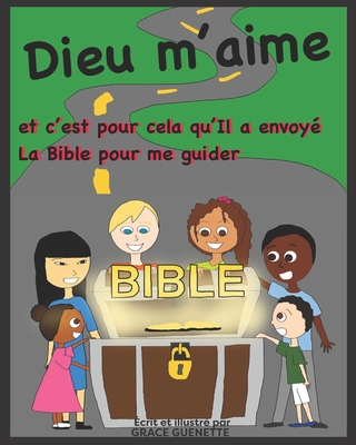 Dieu m'aime et c'est pour cela qu'Il a envoy? la Bible pour me guider - Guenette, Grace