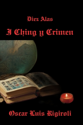 Diez Alas: I Ching y Crimen - Rigiroli, Oscar Luis