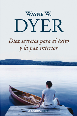 Diez Secretos Para El ?xito Y La Paz Interior / 10 Secrets for Success and Inner Peace - Dyer, Wayne W