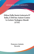 Difesa Della Storia Letteraria D' Italia, E del Suo Autore Contro Le Lettere Teologico-Morali (1755)