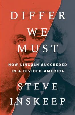 Differ We Must: How Lincoln Succeeded in a Divided America - Inskeep, Steve