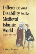 Difference and Disability in the Medieval Islamic World: Blighted Bodies