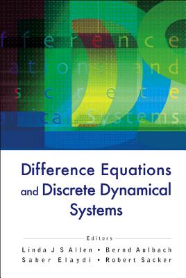 Difference Equations and Discrete Dynamical Systems - Proceedings of the 9th International Conference - Allen, Linda (Editor), and Aulbach, Bernd (Editor), and Elaydi, Saber N (Editor)