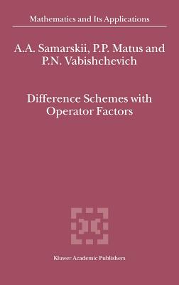 Difference Schemes with Operator Factors - Samarskii, A a, and Matus, P P, and Vabishchevich, P N