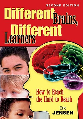 Different Brains, Different Learners: How to Reach the Hard to Reach - Jensen, Eric P (Editor)