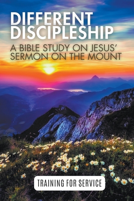 Different Discipleship: Jesus' Sermon on the Mount - Press, Hayes, and Toms, Alan