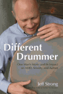 Different Drummer: One Man's Music and Its Impact on Add, Anxiety and Autism