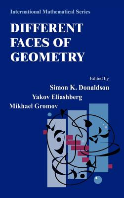 Different Faces of Geometry - Donaldson, Simon (Editor), and Eliashberg, Yakov (Editor), and Gromov, Misha (Editor)
