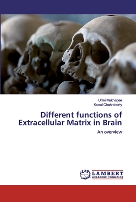 Different functions of Extracellular Matrix in Brain - Mukharjee, Urmi, and Chakraborty, Kunal