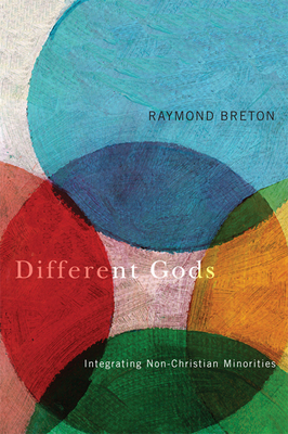 Different Gods: Integrating Non-Christian Minorities Into a Primarily Christian Society - Breton, Raymond