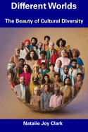 Different Worlds: The Beauty of Cultural Diversity