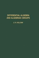 Differential Algebra & Algebraic Groups - Kolchin, E R